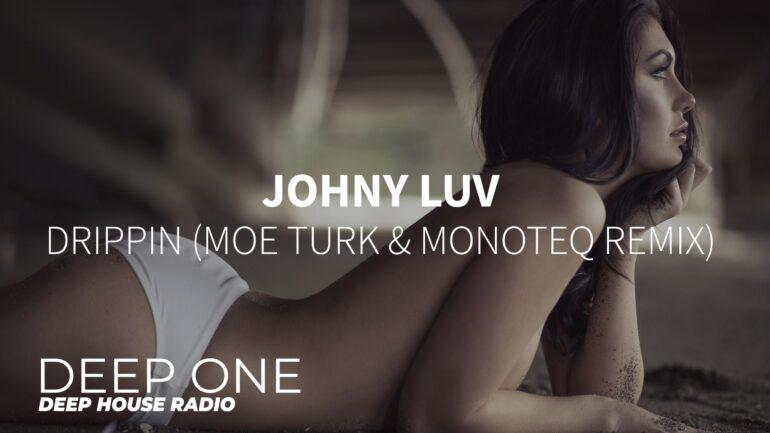 Johny Luv - Drippin (Moe Turk & Monoteq Remix)