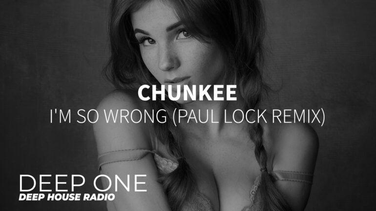 Chunkee - I'm So Wrong (Paul Lock Remix)