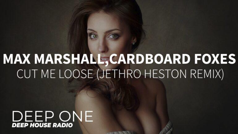 Max Marshall, Cardboard Foxes - Cut Me Loose (Jethro Heston Remix)
