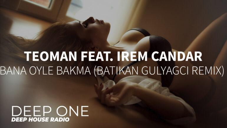 Teoman feat. Irem Candar - Bana Oyle Bakma (Batikan Gulyagci Remix)