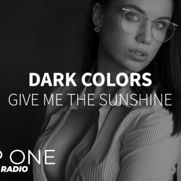 Dark Colors - Give Me the Sunshine