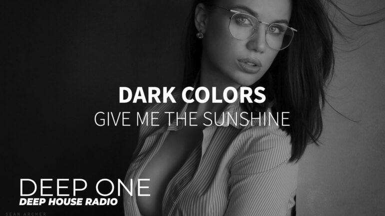 Dark Colors - Give Me the Sunshine