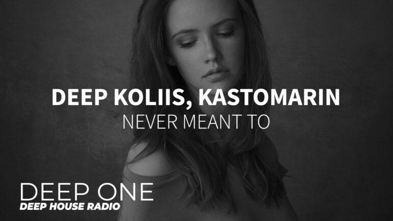 Deep Koliis, KastomariN - Never Meant To